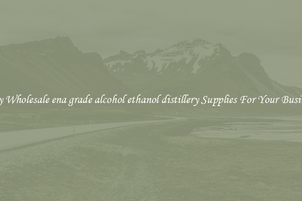 Buy Wholesale ena grade alcohol ethanol distillery Supplies For Your Business