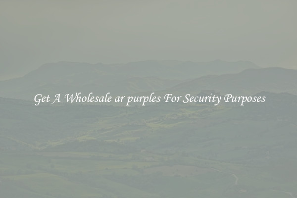Get A Wholesale ar purples For Security Purposes