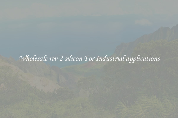 Wholesale rtv 2 silicon For Industrial applications