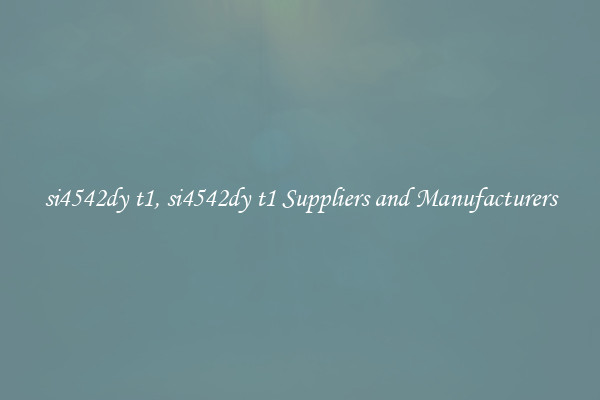 si4542dy t1, si4542dy t1 Suppliers and Manufacturers