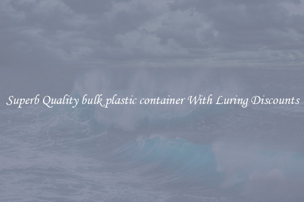 Superb Quality bulk plastic container With Luring Discounts