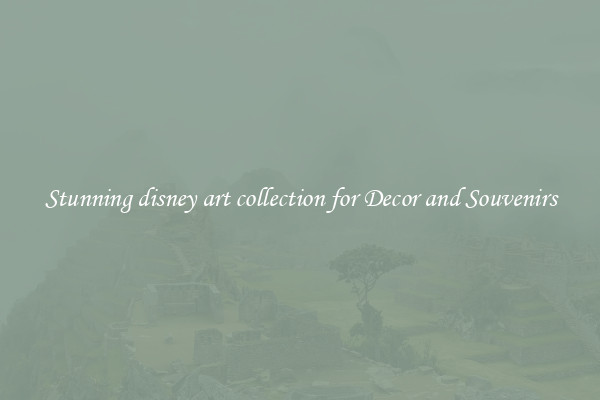 Stunning disney art collection for Decor and Souvenirs