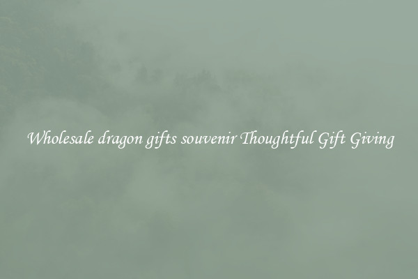 Wholesale dragon gifts souvenir Thoughtful Gift Giving