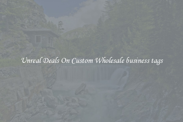 Unreal Deals On Custom Wholesale business tags