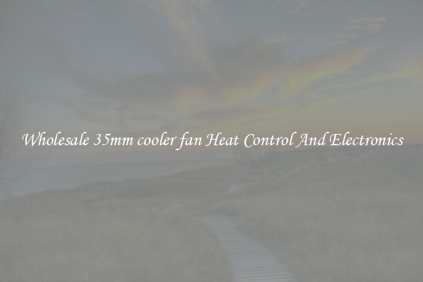 Wholesale 35mm cooler fan Heat Control And Electronics
