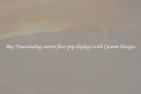 Buy Freestanding carton floor pop displays with Custom Designs
