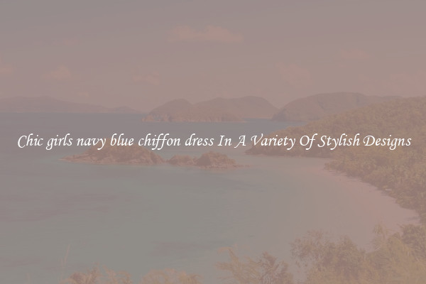 Chic girls navy blue chiffon dress In A Variety Of Stylish Designs