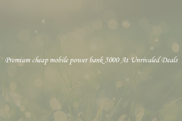 Premium cheap mobile power bank 5000 At Unrivaled Deals