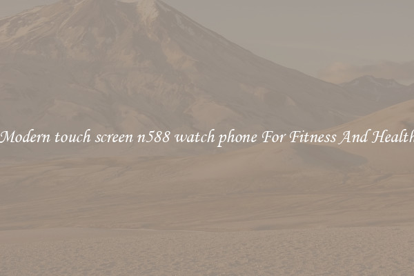 Modern touch screen n588 watch phone For Fitness And Health