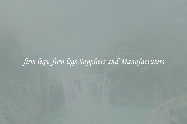 firm legs, firm legs Suppliers and Manufacturers