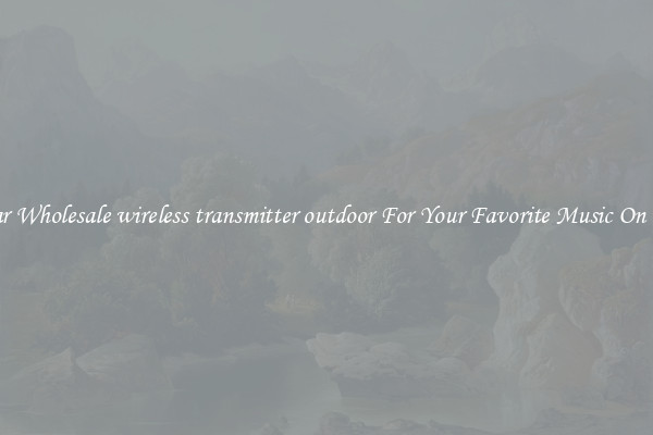 Popular Wholesale wireless transmitter outdoor For Your Favorite Music On The Go