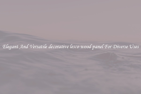 Elegant And Versatile decorative lesco wood panel For Diverse Uses