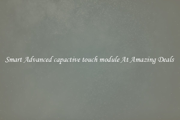 Smart Advanced capactive touch module At Amazing Deals 