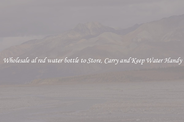 Wholesale al red water bottle to Store, Carry and Keep Water Handy