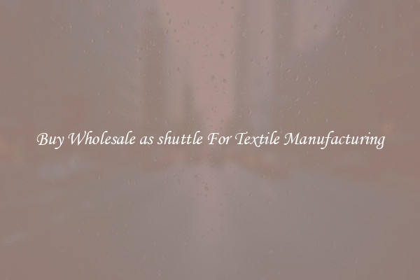 Buy Wholesale as shuttle For Textile Manufacturing