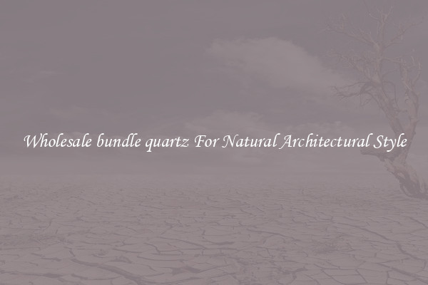 Wholesale bundle quartz For Natural Architectural Style