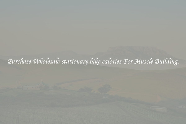 Purchase Wholesale stationary bike calories For Muscle Building.