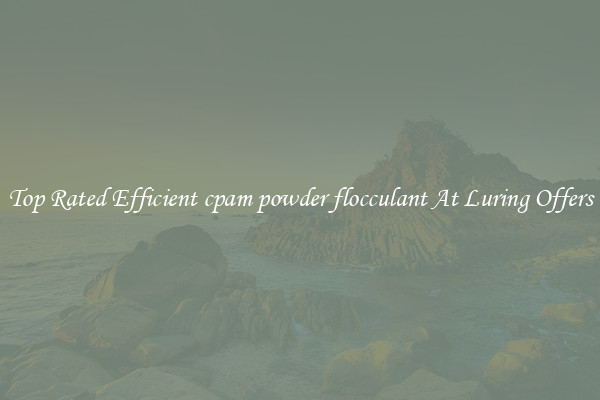 Top Rated Efficient cpam powder flocculant At Luring Offers