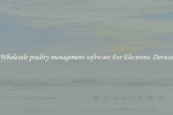 Wholesale poultry management software For Electronic Devices