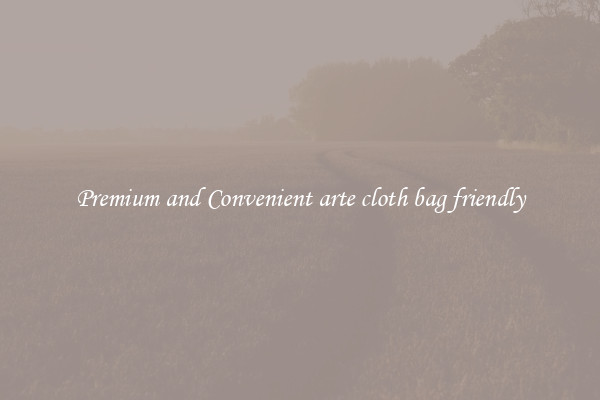 Premium and Convenient arte cloth bag friendly