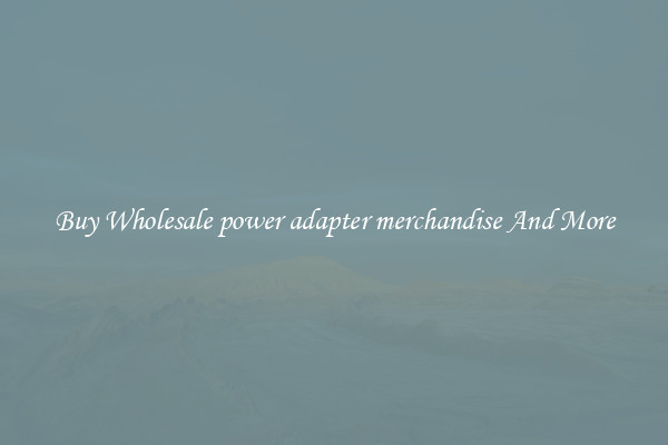 Buy Wholesale power adapter merchandise And More