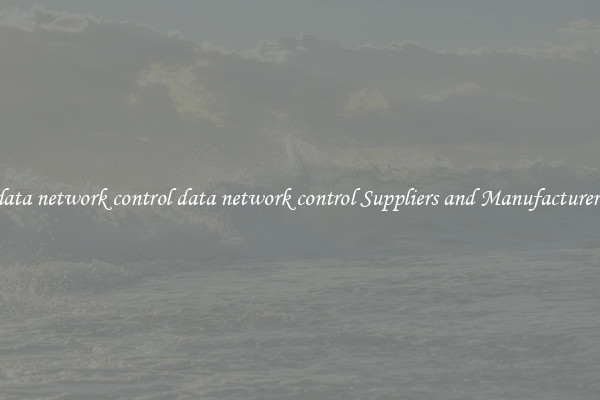 data network control data network control Suppliers and Manufacturers
