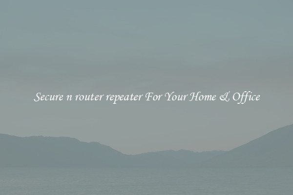 Secure n router repeater For Your Home & Office