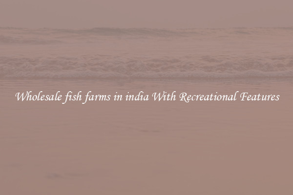 Wholesale fish farms in india With Recreational Features