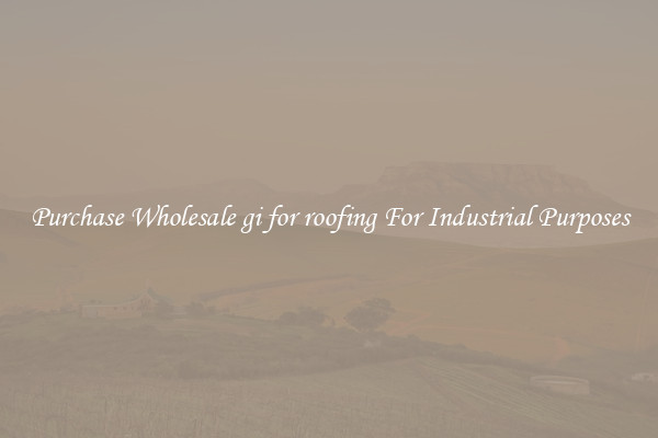 Purchase Wholesale gi for roofing For Industrial Purposes