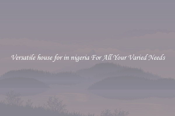 Versatile house for in nigeria For All Your Varied Needs