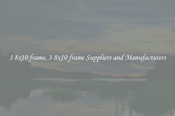 3 8x10 frame, 3 8x10 frame Suppliers and Manufacturers