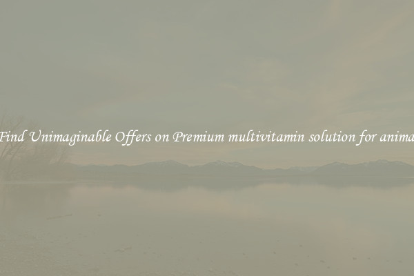 Find Unimaginable Offers on Premium multivitamin solution for animal