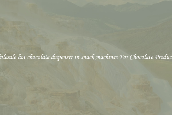 Wholesale hot chocolate dispenser in snack machines For Chocolate Production