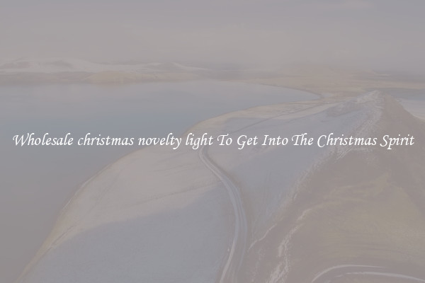 Wholesale christmas novelty light To Get Into The Christmas Spirit