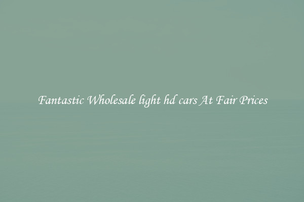 Fantastic Wholesale light hd cars At Fair Prices