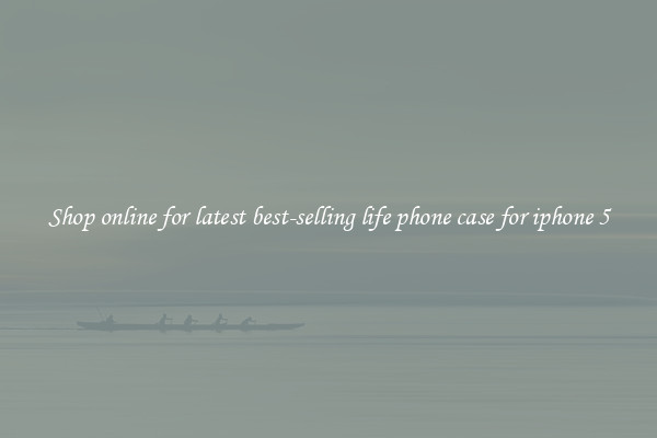 Shop online for latest best-selling life phone case for iphone 5