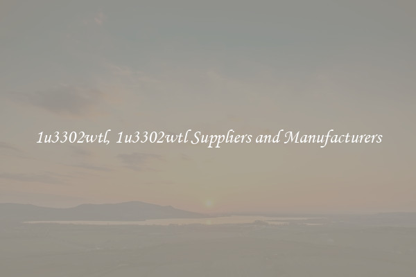 1u3302wtl, 1u3302wtl Suppliers and Manufacturers