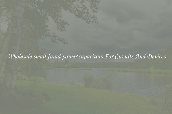 Wholesale small farad power capacitors For Circuits And Devices