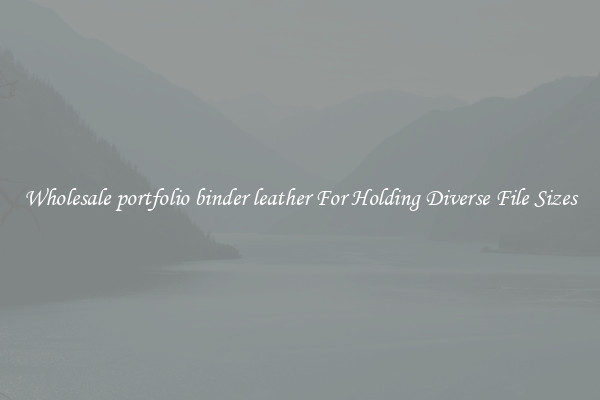Wholesale portfolio binder leather For Holding Diverse File Sizes