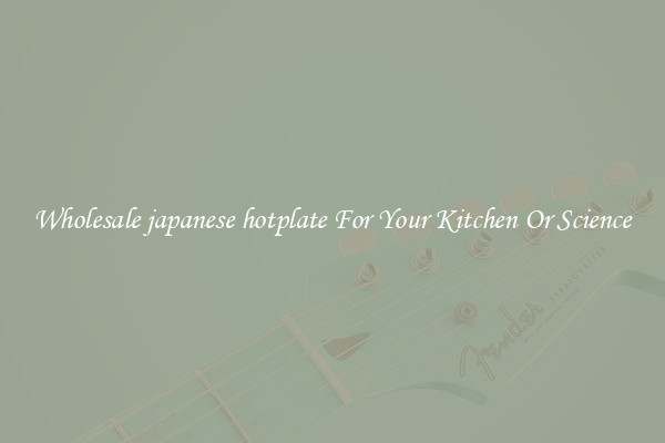 Wholesale japanese hotplate For Your Kitchen Or Science