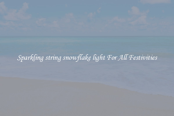 Sparkling string snowflake light For All Festivities