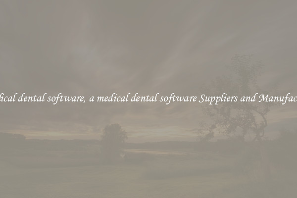 a medical dental software, a medical dental software Suppliers and Manufacturers