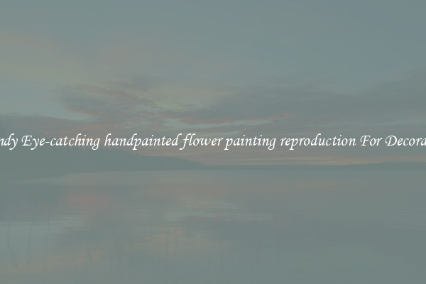 Trendy Eye-catching handpainted flower painting reproduction For Decoration