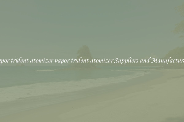 vapor trident atomizer vapor trident atomizer Suppliers and Manufacturers