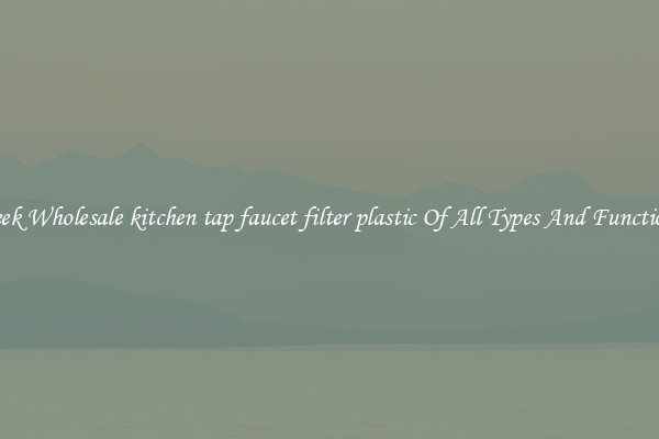 Sleek Wholesale kitchen tap faucet filter plastic Of All Types And Functions