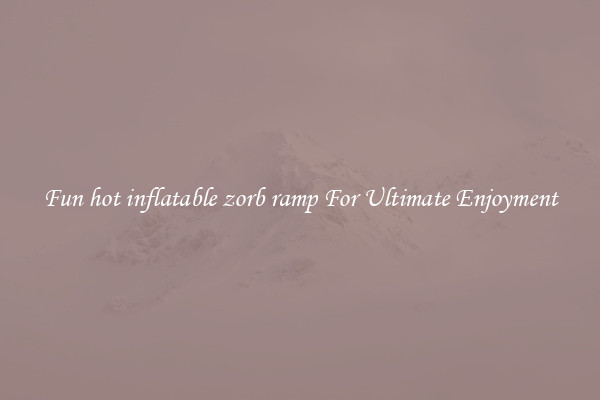 Fun hot inflatable zorb ramp For Ultimate Enjoyment