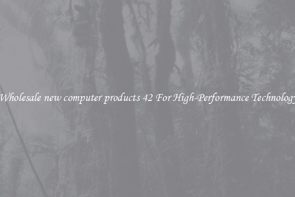 Wholesale new computer products 42 For High-Performance Technology