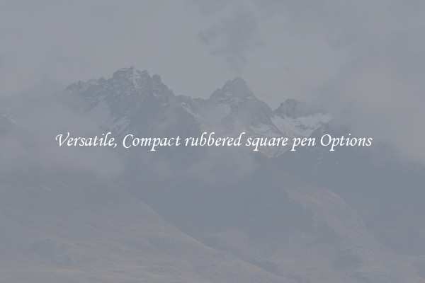 Versatile, Compact rubbered square pen Options